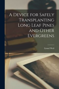 portada A Device for Safely Transplanting Long Leaf Pines and Other Evergreens (en Inglés)