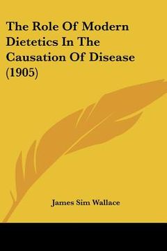 portada the role of modern dietetics in the causation of disease (1905)