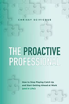 portada The Proactive Professional: How to Stop Playing Catch up and Start Getting Ahead at Work (And in Life! ) 