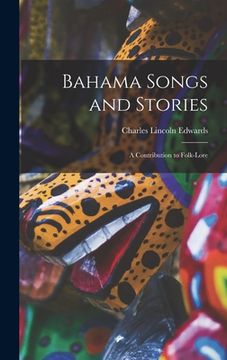 portada Bahama Songs and Stories: A Contribution to Folk-Lore (en Inglés)