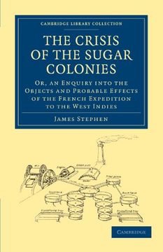portada The Crisis of the Sugar Colonies: Or, an Enquiry Into the Objects and Probable Effects of the French Expedition to the West Indies (Cambridge Library Collection - Slavery and Abolition) (in English)