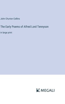 portada The Early Poems of Alfred Lord Tennyson: in large print (en Inglés)