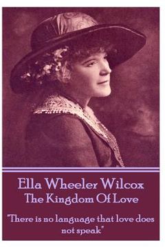 portada Ella Wheeler Wilcox's The Kingdom Of Love: "There is no language that love does not speak"