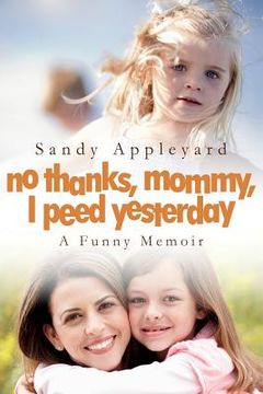 portada No Thanks, Mommy, I Peed Yesterday: A Funny Memoir (en Inglés)