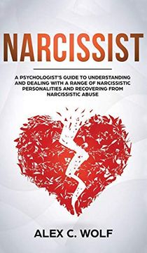 portada Narcissist: A Psychologist's Guide to Understanding and Dealing With a Range of Narcissistic Personalities and Recovering From Narcissistic Abuse (en Inglés)