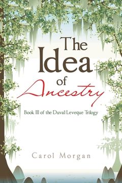 portada The Idea of Ancestry: Book Iii of the Duval/Leveque Trilogy (in English)