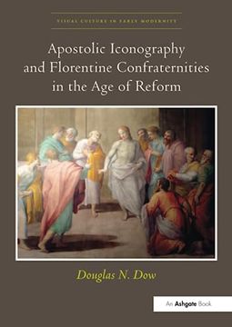 portada Apostolic Iconography and Florentine Confraternities in the age of Reform (Visual Culture in Early Modernity) 