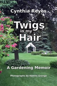 portada Twigs in my Hair: A Gardening Memoir (en Inglés)