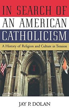 portada In Search of an American Catholicism: A History of Religion and Culture in Tension (en Inglés)