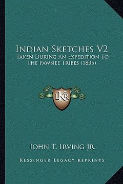 portada indian sketches v2: taken during an expedition to the pawnee tribes (1835)