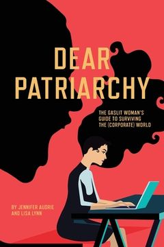 portada Dear Patriarchy: The Gaslit Woman's Guide to Surviving the (Corporate) World (en Inglés)