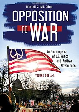 portada Opposition to War: An Encyclopedia of U.S. Peace and Antiwar Movements [2 Volumes] (en Inglés)