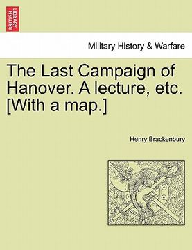 portada the last campaign of hanover. a lecture, etc. [with a map.] (en Inglés)