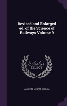portada Revised and Enlarged ed. of the Science of Railways Volume 9 (en Inglés)