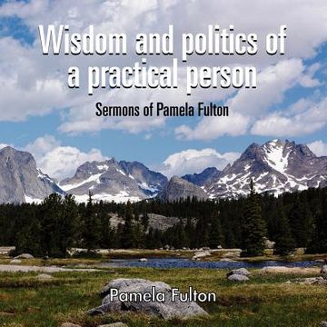 portada wisdom and politics of a practical person: sermons of pamela fulton (en Inglés)
