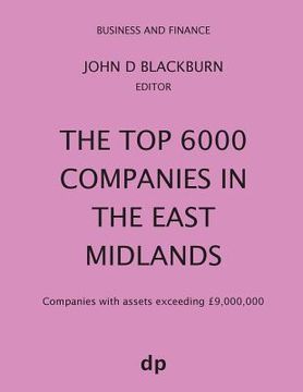 portada The Top 6000 Companies in The East Midlands: Companies with assets exceeding £9,000,000 (en Inglés)