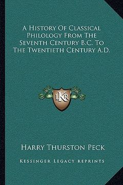 portada a history of classical philology from the seventh century b.c. to the twentieth century a.d. (en Inglés)