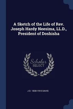 portada A Sketch of the Life of Rev. Joseph Hardy Neesima, LL.D., President of Doshisha (en Inglés)