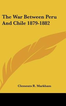 portada the war between peru and chile 1879-1882 (en Inglés)