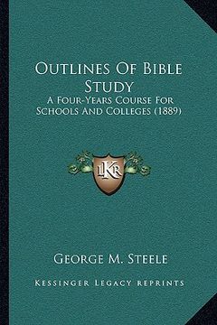 portada outlines of bible study: a four-years course for schools and colleges (1889)
