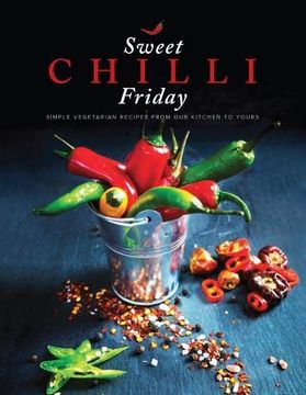 portada Sweet Chilli Friday: Simple Vegetarian Recipes from Our Kitchen to Yours (en Inglés)
