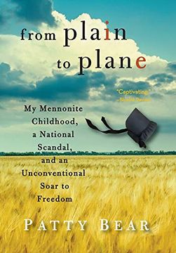 portada From Plain to Plane: My Mennonite Childhood, a National Scandal, and an Unconventional Soar to Freedom (en Inglés)