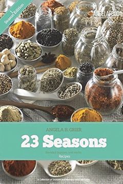 portada 23 Seasons Blended Seasons and Herbs Recipes: 23 Seasons Blended Seasons and Herbs Recipes: A Collection of Seasons and Blended Herb Mixtures (Volume 1) (en Inglés)