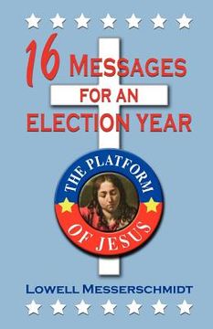portada 16 messages for an election year: the platform of jesus (en Inglés)