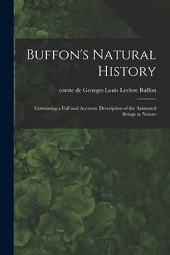 portada Buffon's Natural History: Containing a Full and Accurate Description of the Animated Beings in Nature (in English)