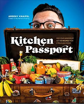 portada Kitchen Passport: Feed Your Wanderlust With 85 Recipes From a Traveling Foodie (en Inglés)