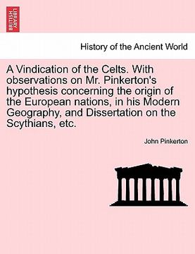 portada a vindication of the celts. with observations on mr. pinkerton's hypothesis concerning the origin of the european nations, in his modern geography, (en Inglés)