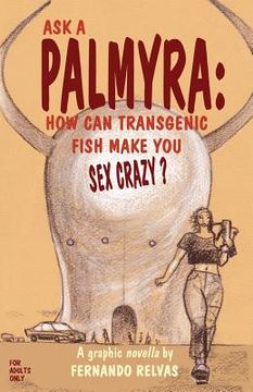 portada Ask a Palmyra: How Can Transgenic Fish Make You Sex Crazy? (en Inglés)