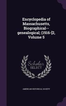 portada Encyclopedia of Massachusetts, Biographical--genealogical; (1916-[2, Volume 5 (en Inglés)