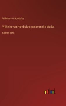 portada Wilhelm von Humboldts gesammelte Werke: Siebter Band (en Alemán)