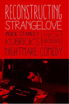 portada Reconstructing Strangelove: Inside Stanley Kubrick's "Nightmare Comedy" (in English)