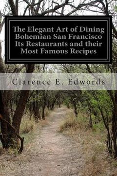 portada The Elegant Art of Dining Bohemian San Francisco Its Restaurants and their Most Famous Recipes (en Inglés)