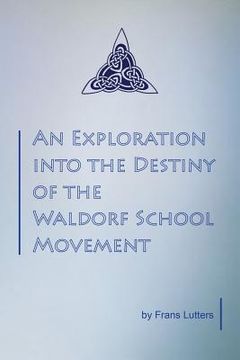 portada An Exploration into the Destiny of the Waldorf School Movement (en Inglés)