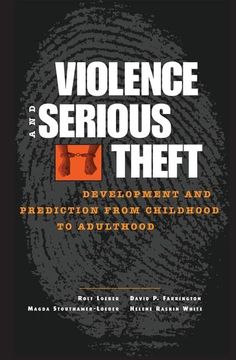 portada Violence and Serious Theft: Development and Prediction from Childhood to Adulthood (en Inglés)
