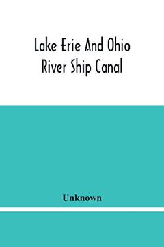 portada Lake Erie and Ohio River Ship Canal: Organization, Reports of Committees, and Other Papers Approved by the Provisional Committee of the Chamber of Commerce of Pittsburgh, pa (en Inglés)