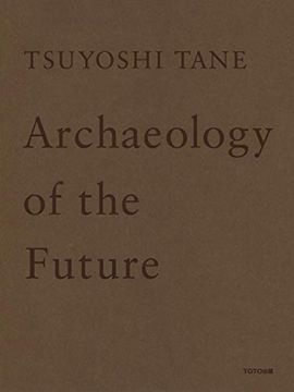 portada Tsuyoshi Tane - Archaeology of the Future