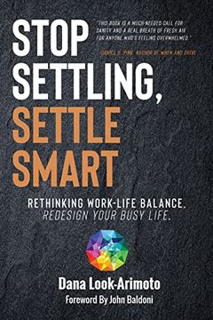 portada Stop Settling, Settle Smart: Rethinking Work-life Balance, Redesign Your Busy Life (en Inglés)