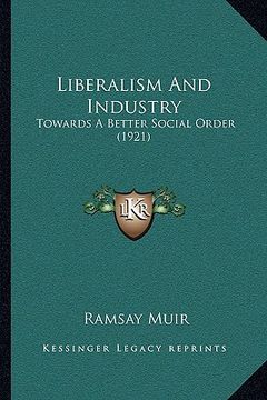 portada liberalism and industry: towards a better social order (1921) (en Inglés)