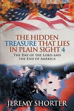 portada The Hidden Treasure That Lies in Plain Sight 4: The Day of the Lord and the End of America (en Inglés)