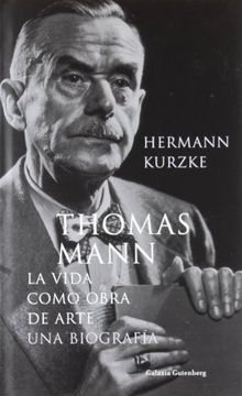 portada Thomas Mann la Vida Como Obra de Arte una Biografia