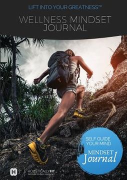 portada Wellness Mindset Journal: Self guide your mind to lift into your greatness! (en Inglés)
