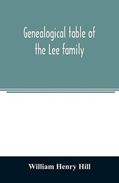 portada Genealogical Table of the lee Family: From the First Emigration to America in 1641, Brought Down to the Year 1851. Comp. From Information Furnished by Hon. Martin lee 