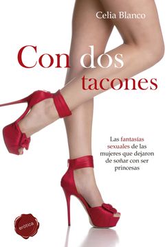 portada Con dos Tacones: Las Fantasías Sexuales de las Mujeres que Dejaron de Soñar con ser Princesas