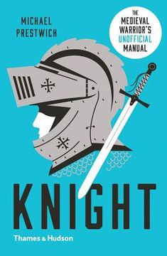 portada Knight: The Medieval Warrior's (Unofficial) Manual (New in Paperback) (en Inglés)