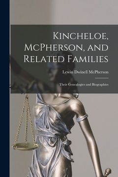 portada Kincheloe, McPherson, and Related Families: Their Genealogies and Biographies (en Inglés)