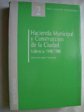 portada Hacienda Municipal y Construcción de la Ciudad. Valencia 1940/ 1980